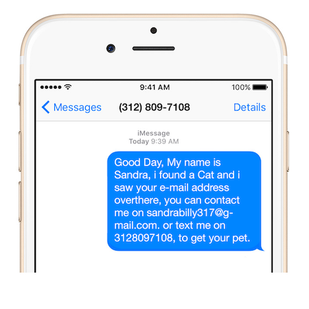  Beware of vague, generic messages from people claiming to have found your pet. The above message came from a real scammer. 